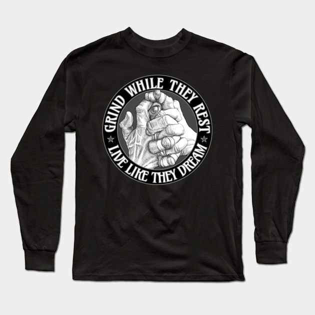 Grind while they rest - Live like they dream Long Sleeve T-Shirt by undersideland